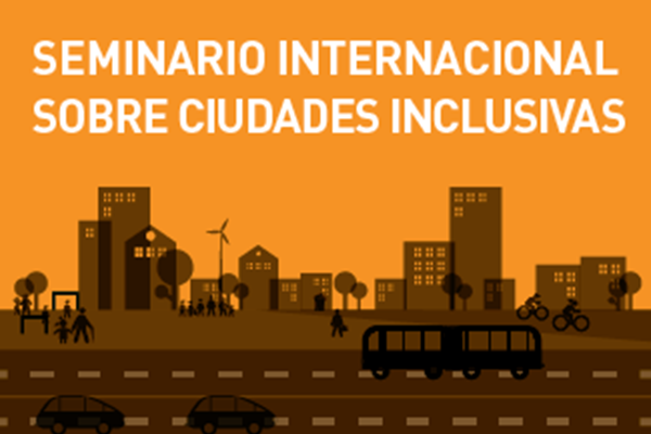 Seminario Internacional sobre Ciudades Inclusivas