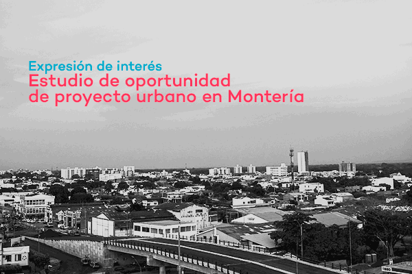Expresión de interés: estudio de oportunidad de proyecto urbano en Montería
