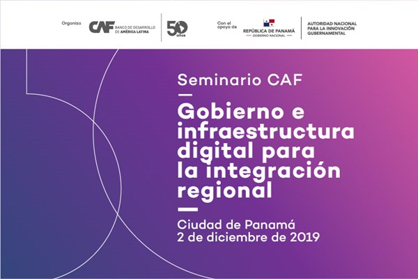 Seminário CAF: Governo e infraestrutura digital para integração regional