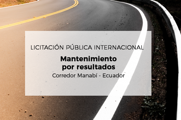 Licitação pública internacional. Manutenção por resultados: Corredor Viário em Manabí – Equador