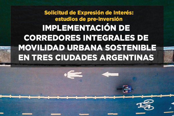 Solicitud de Expresión de Interés: corredores integrales de movilidad urbana sostenible en ciudades argentinas