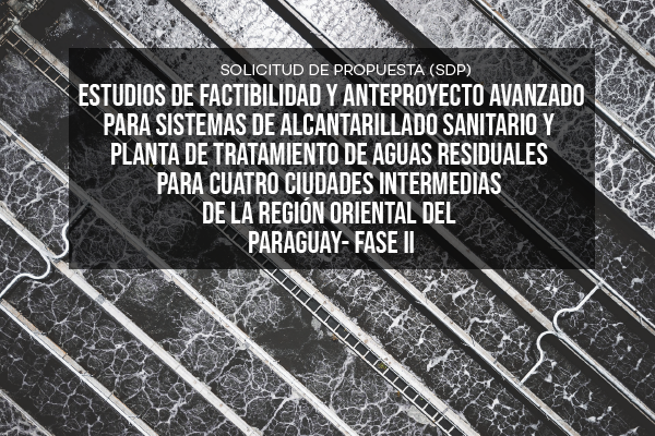 Estudos de viabilidade e projeto preliminar de sistemas de esgotamento sanitário e estação de tratamento de efluentes Paraguai – Fase II
