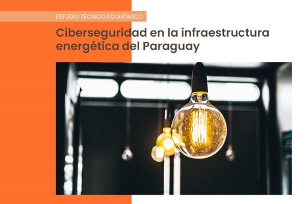 Estudio técnico económico: ciberseguridad en la infraestructura energética del Paraguay