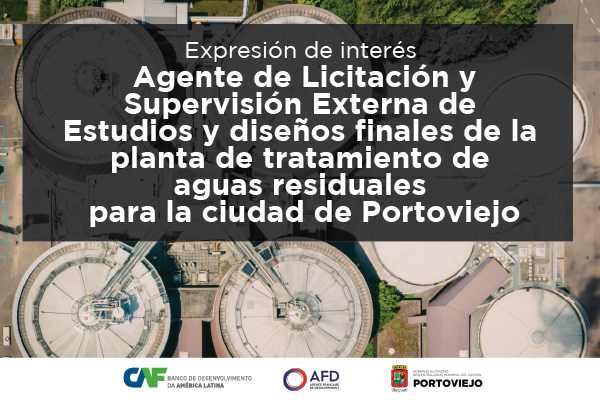 Expresión de interés: Estudios y diseños finales de la planta de tratamiento de aguas residuales para la ciudad de Portoviejo