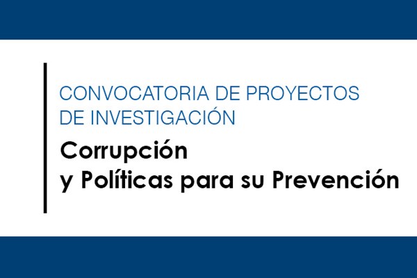 Convocatoria de proyectos de investigación: Corrupción y Políticas para su Prevención