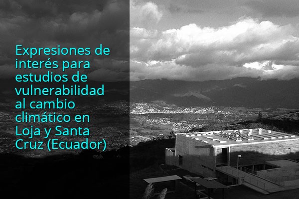Manifestações de interesse para estudos de vulnerabilidade a mudanças climáticas em Loja e Santa Cruz (Equador)