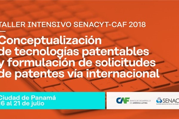 Workshop Intensivo sobre Conceituação de Tecnologias Patenteáveis e Formulação de Pedidos Internacionais de Patentes SENACYT-CAF 2018