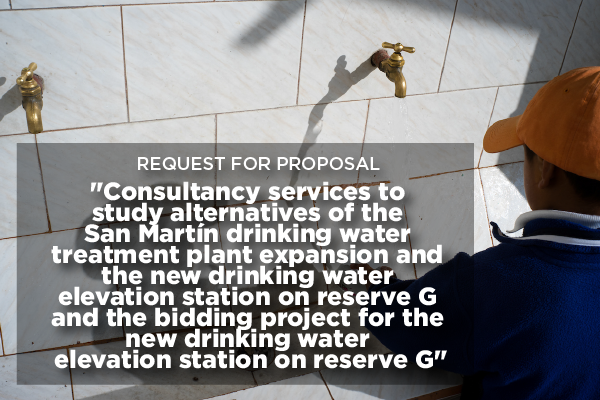  "Consultancy services to study alternatives of the San Martín drinking water treatment plant expansion and the new drinking water elevation station on reserve G and the bidding project for the new drinking water elevation station on reserve G".