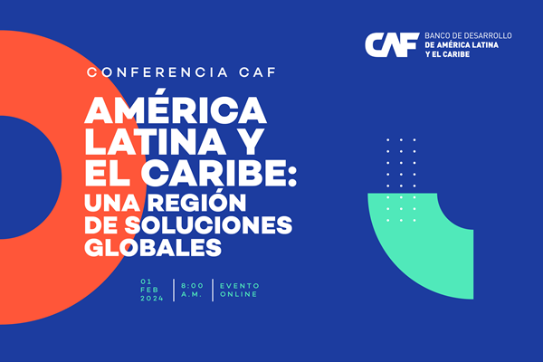 Conferencia CAF: América Latina y el Caribe: una región de soluciones