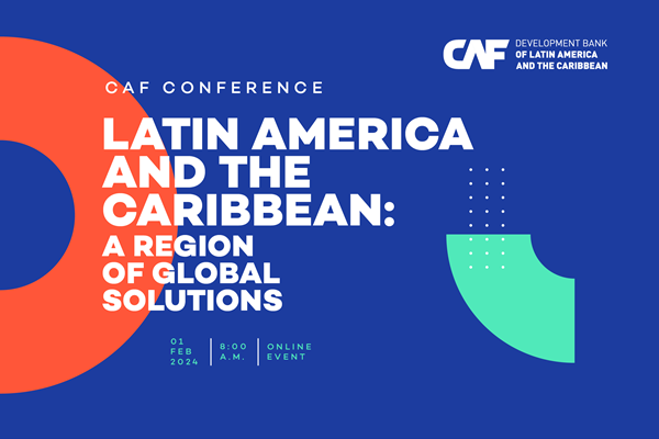 CAF Conference Latin America and the Caribbean: a region of solutions
