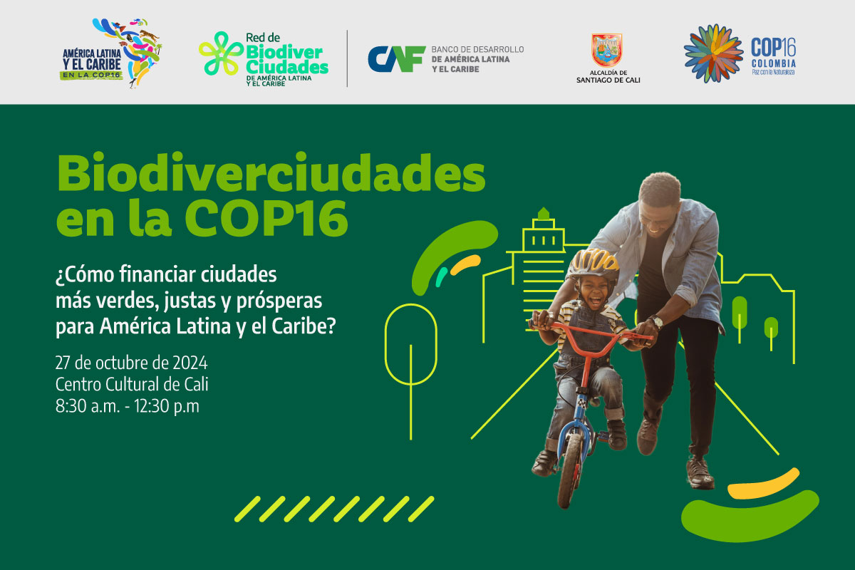Biodiverciudades en la COP16: ¿Cómo financiar ciudades más verdes, justas y prósperas para América Latina y el Caribe?