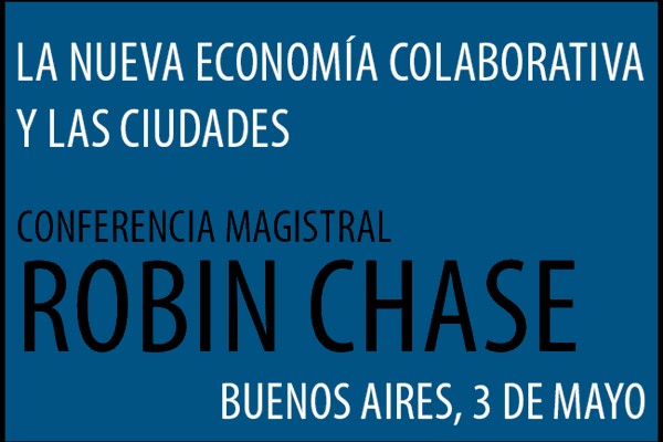 La nueva economía colaborativa y las ciudades - Robin Chase en Buenos Aires