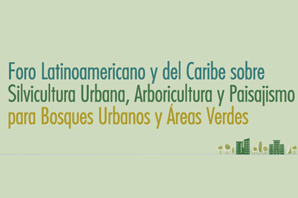 Foro Latinoamericano y del Caribe sobre Silvicultura Urbana