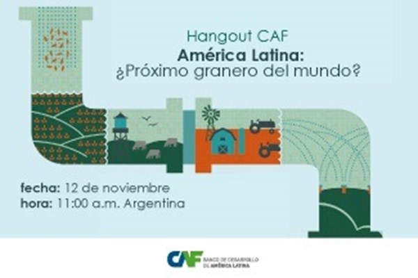 Hangout CAF: "¿Puede América Latina convertirse en el próximo granero del mundo?"