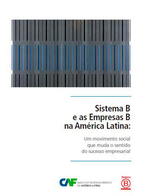 Sistema B e as Empresas B na América Latina: Um movimento social que muda o sentido do sucesso empresarial