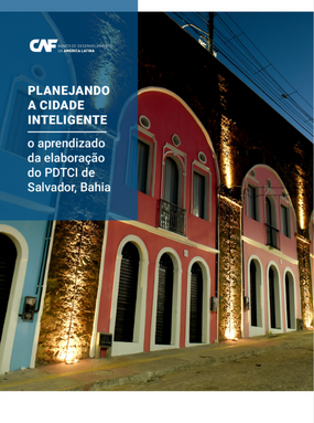 Planejando a Cidade Inteligente: o aprendizado da elaboração do PDTCI de Salvador, Bahia