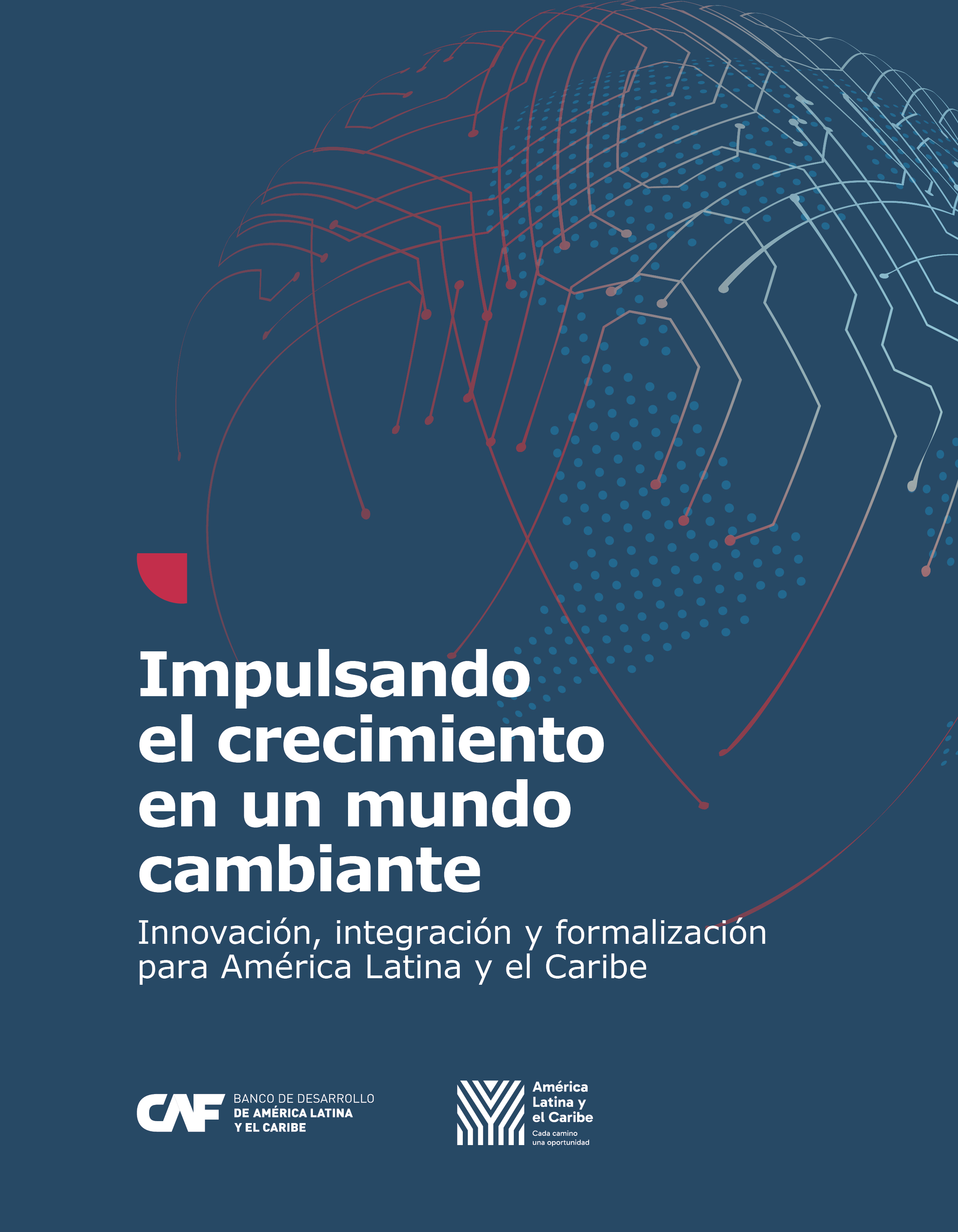 Impulsando el crecimiento en un mundo cambiante. Innovación, integración y formalización para América Latina y el Caribe