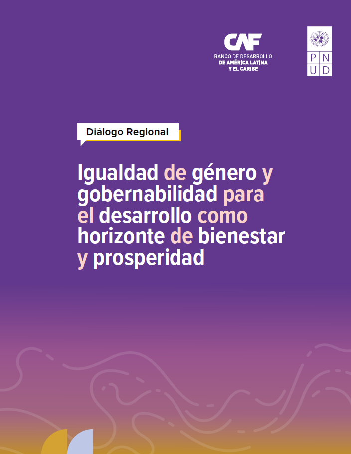 2589 - Relatoría del Diálogo Regional: Igualdad de Género y Gobernabilidad para el Desarrollo como Horizonte de Bienestar y Prosperidad